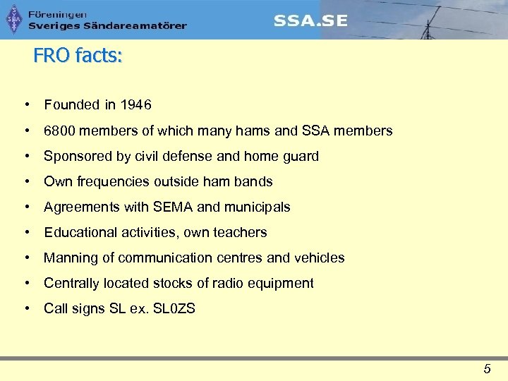 FRO facts: • Founded in 1946 • 6800 members of which many hams and