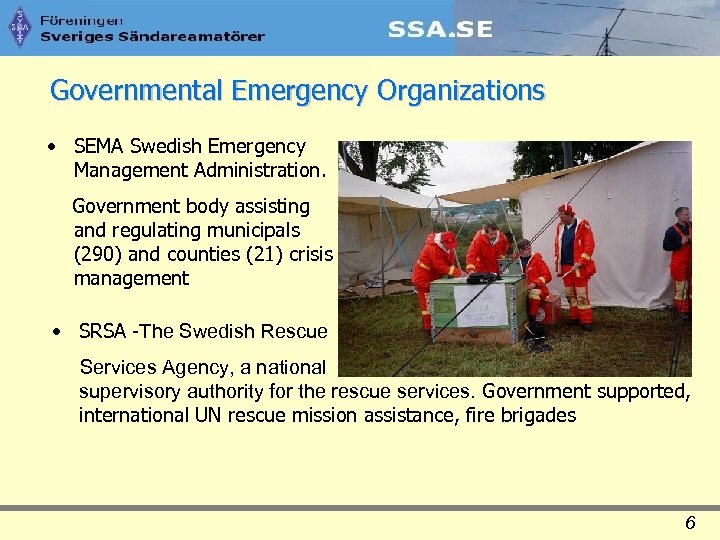 Governmental Emergency Organizations • SEMA Swedish Emergency Management Administration. Government body assisting and regulating
