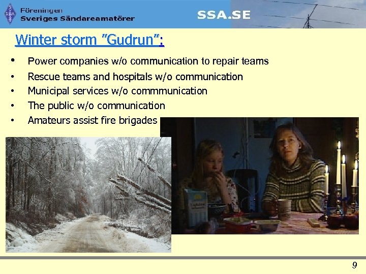 Winter storm ”Gudrun”: • Power companies w/o communication to repair teams • • Rescue