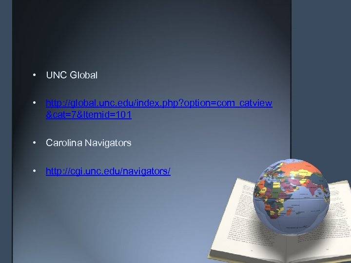  • UNC Global • http: //global. unc. edu/index. php? option=com_catview &cat=7&Itemid=101 • Carolina