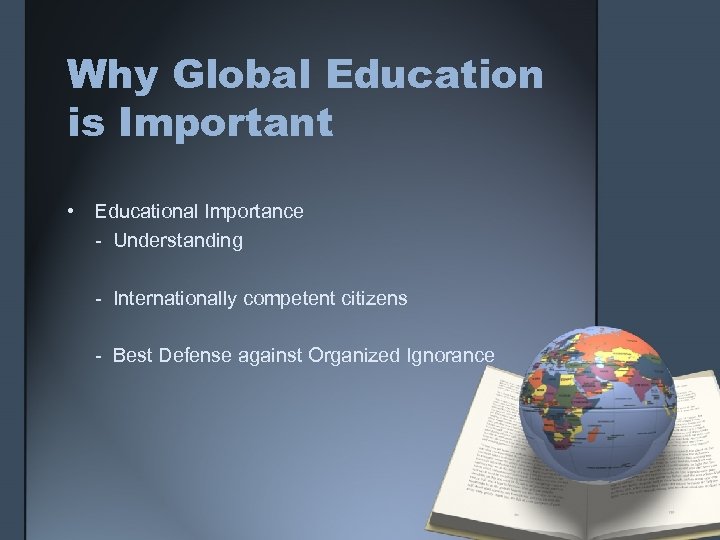 Why Global Education is Important • Educational Importance - Understanding - Internationally competent citizens