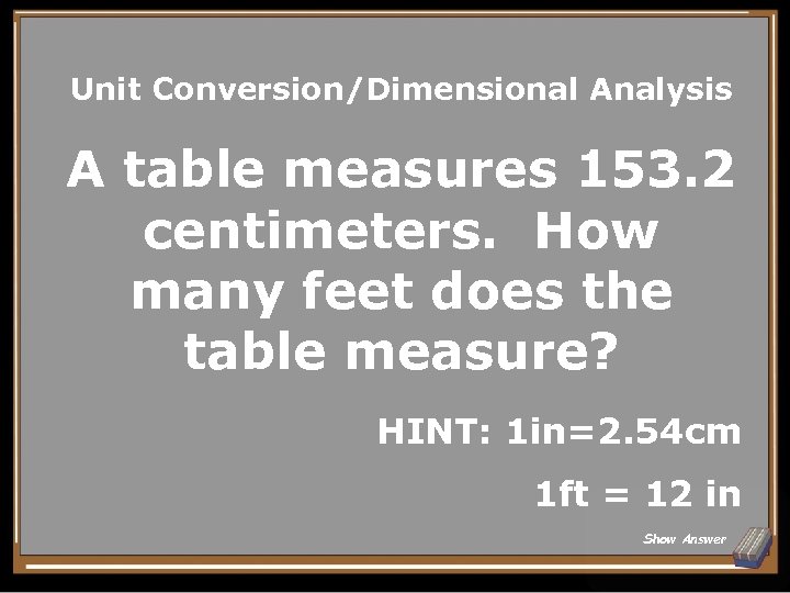 Unit Conversion/Dimensional Analysis A table measures 153. 2 centimeters. How many feet does the