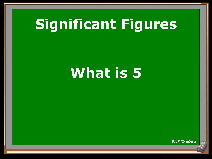 Significant Figures What is 5 Back to Board 