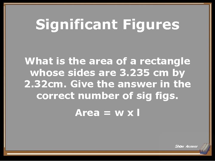 Significant Figures What is the area of a rectangle whose sides are 3. 235