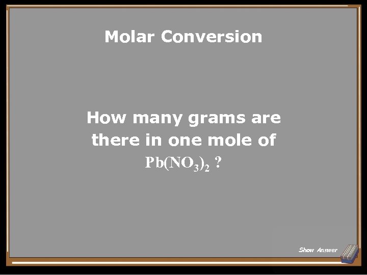 Molar Conversion How many grams are there in one mole of Pb(NO 3)2 ?