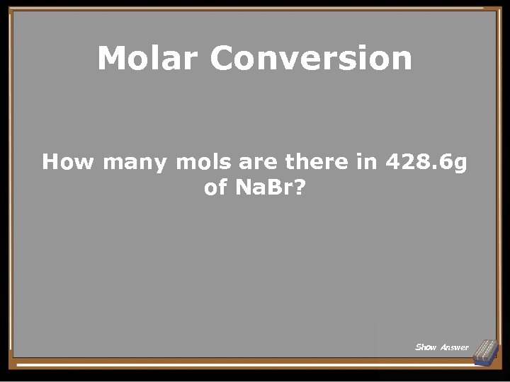 Molar Conversion How many mols are there in 428. 6 g of Na. Br?