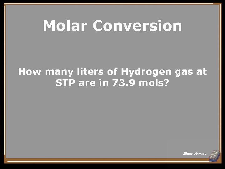 Molar Conversion How many liters of Hydrogen gas at STP are in 73. 9