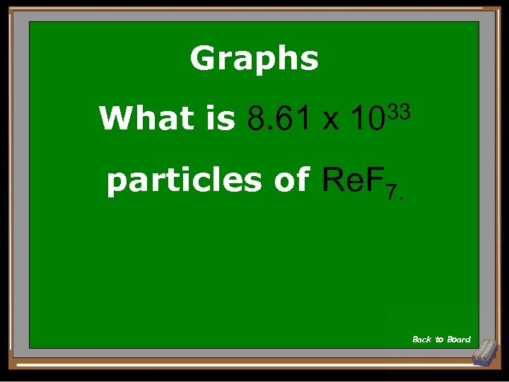 Graphs What is 8. 61 x 1033 particles of Re. F 7. Back to