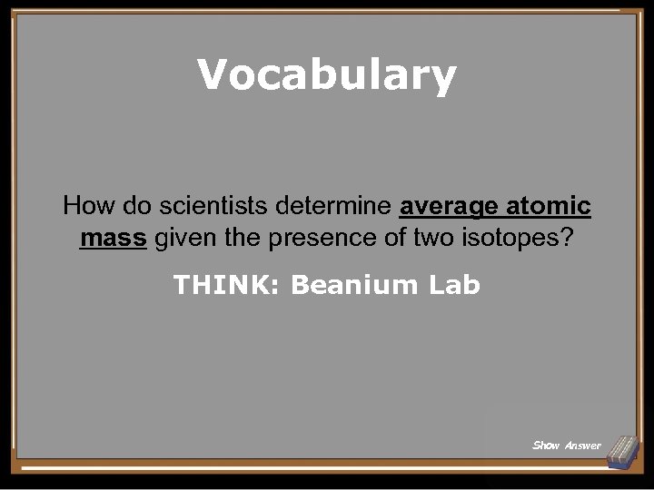 Vocabulary How do scientists determine average atomic mass given the presence of two isotopes?