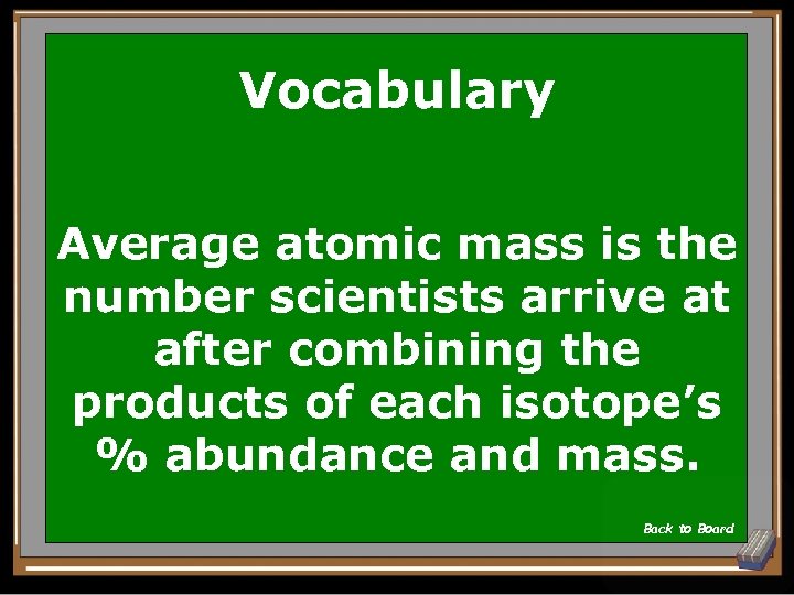 Vocabulary Average atomic mass is the number scientists arrive at after combining the products