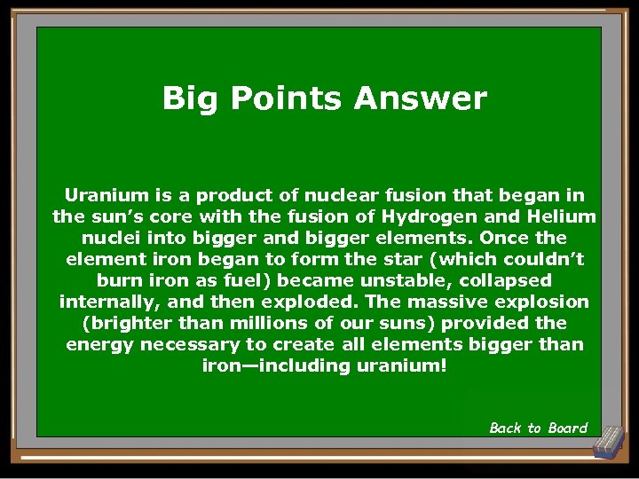 Big Points Answer Uranium is a product of nuclear fusion that began in the