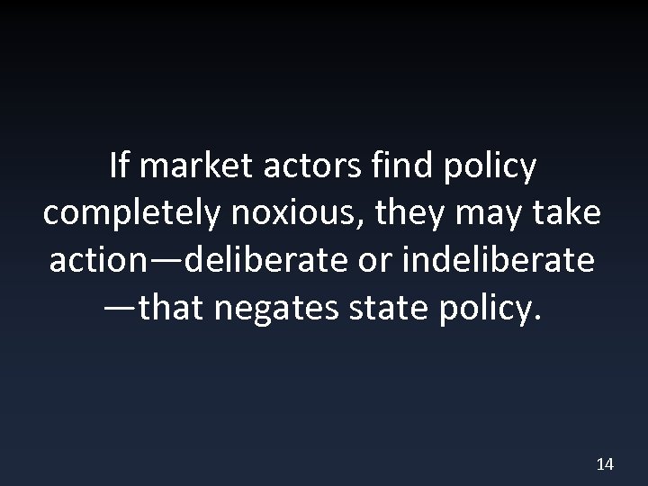 If market actors find policy completely noxious, they may take action—deliberate or indeliberate —that