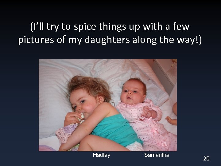 (I’ll try to spice things up with a few pictures of my daughters along