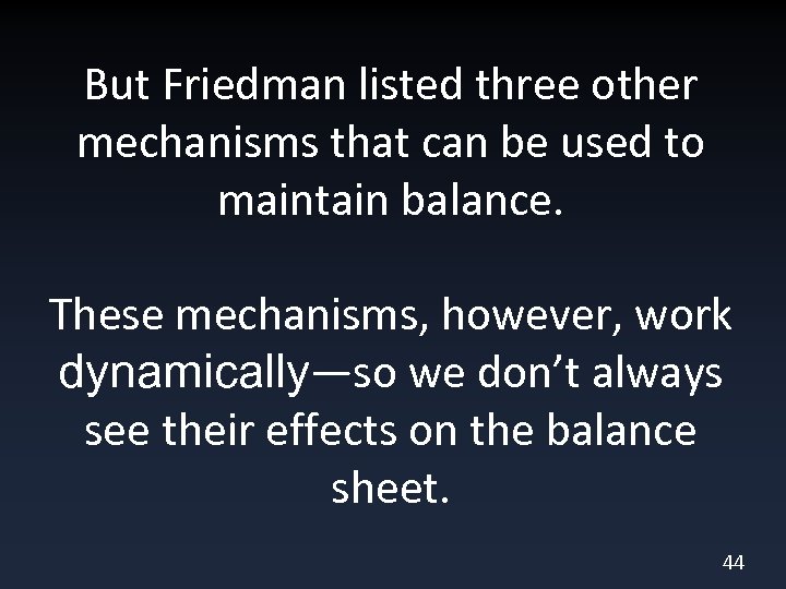But Friedman listed three other mechanisms that can be used to maintain balance. These