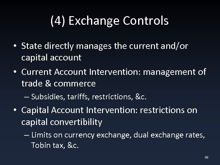 (4) Exchange Controls • State directly manages the current and/or capital account • Current