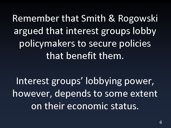 Remember that Smith & Rogowski argued that interest groups lobby policymakers to secure policies
