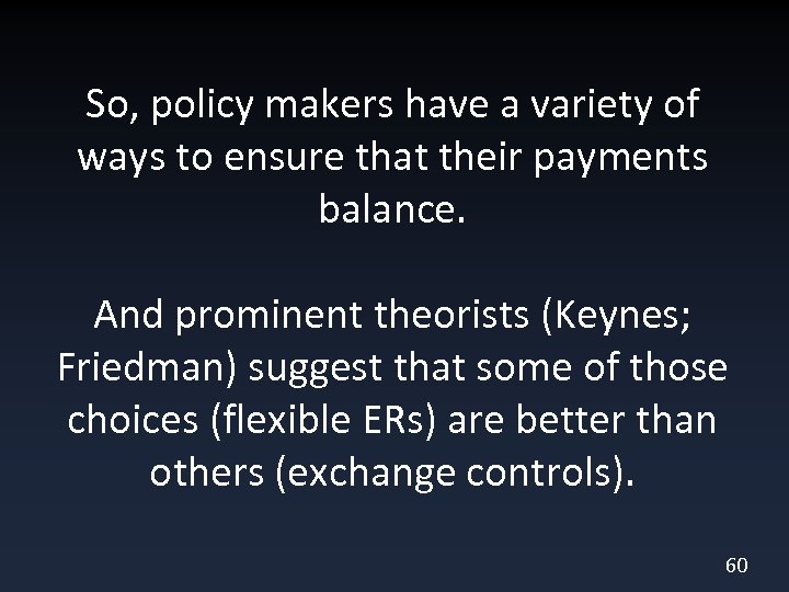 So, policy makers have a variety of ways to ensure that their payments balance.