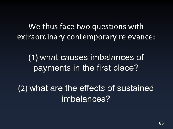 We thus face two questions with extraordinary contemporary relevance: (1) what causes imbalances of