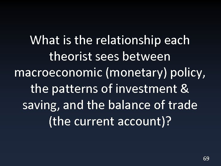 What is the relationship each theorist sees between macroeconomic (monetary) policy, the patterns of