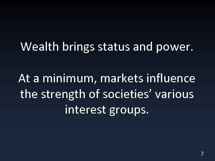 Wealth brings status and power. At a minimum, markets influence the strength of societies’