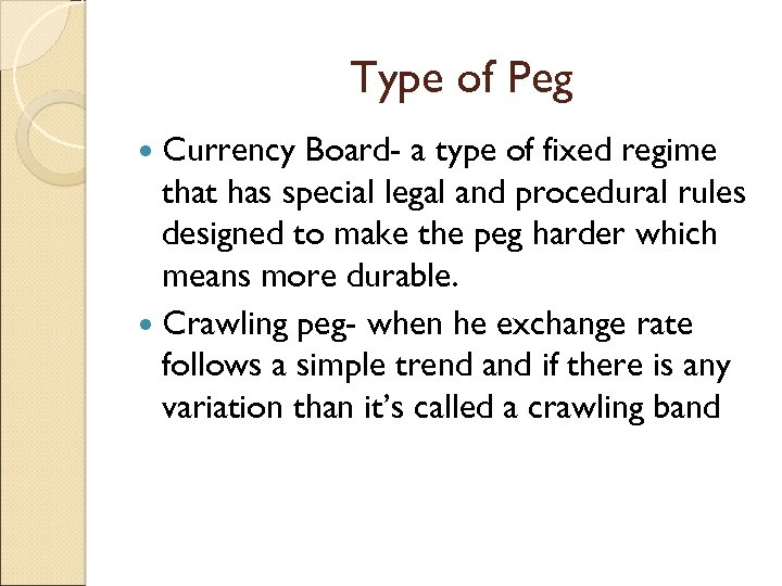 Type of Peg Currency Board- a type of fixed regime that has special legal