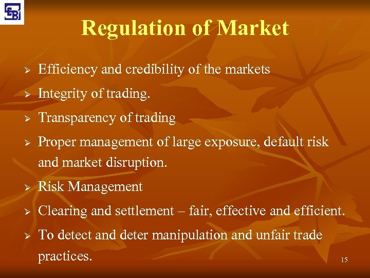 Regulation of Market Ø Efficiency and credibility of the markets Ø Integrity of trading.