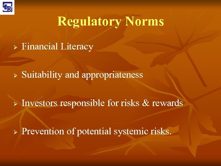 Regulatory Norms Ø Financial Literacy Ø Suitability and appropriateness Ø Investors responsible for risks