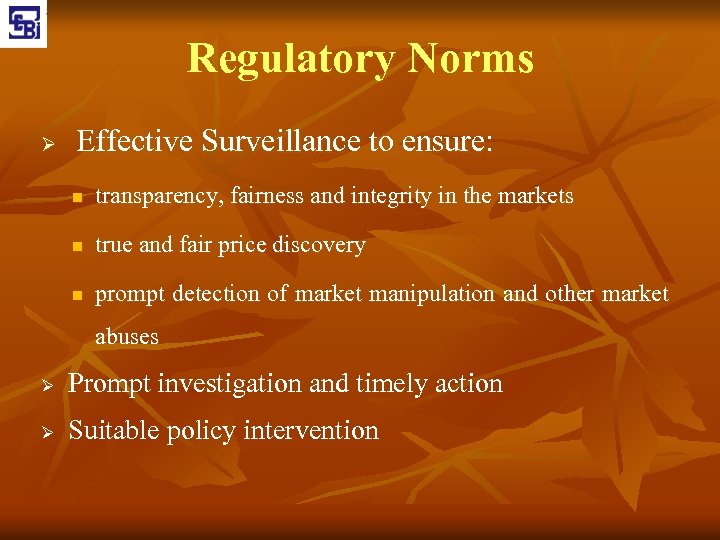 Regulatory Norms Ø Effective Surveillance to ensure: n transparency, fairness and integrity in the