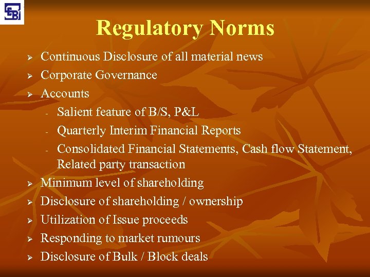 Regulatory Norms Ø Ø Ø Ø Continuous Disclosure of all material news Corporate Governance