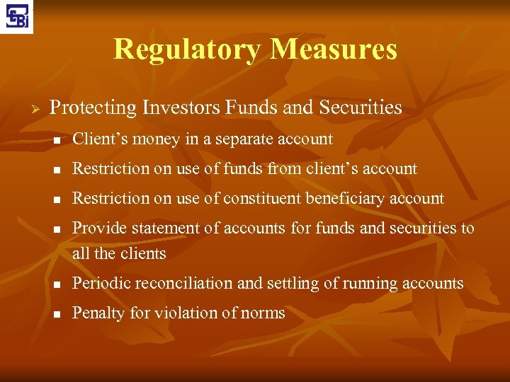 Regulatory Measures Ø Protecting Investors Funds and Securities n Client’s money in a separate