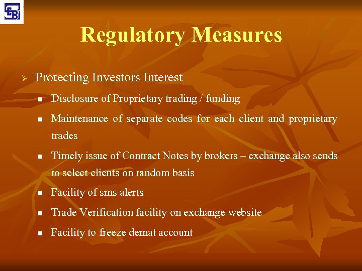 Regulatory Measures Ø Protecting Investors Interest n Disclosure of Proprietary trading / funding n