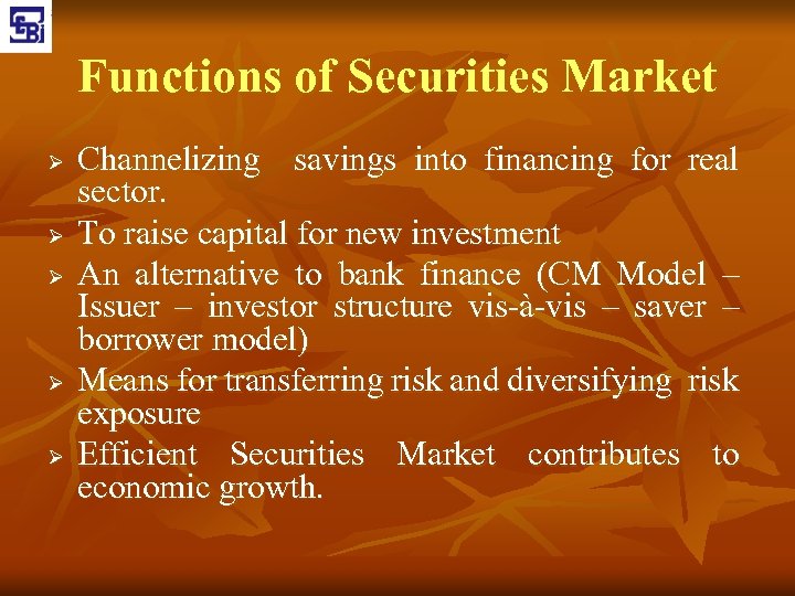 Functions of Securities Market Ø Ø Ø Channelizing savings into financing for real sector.