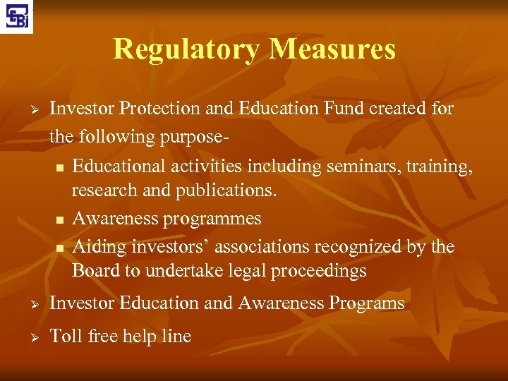 Regulatory Measures Ø Investor Protection and Education Fund created for the following purposen Educational