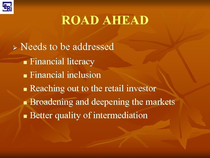 ROAD AHEAD Ø Needs to be addressed Financial literacy n Financial inclusion n Reaching