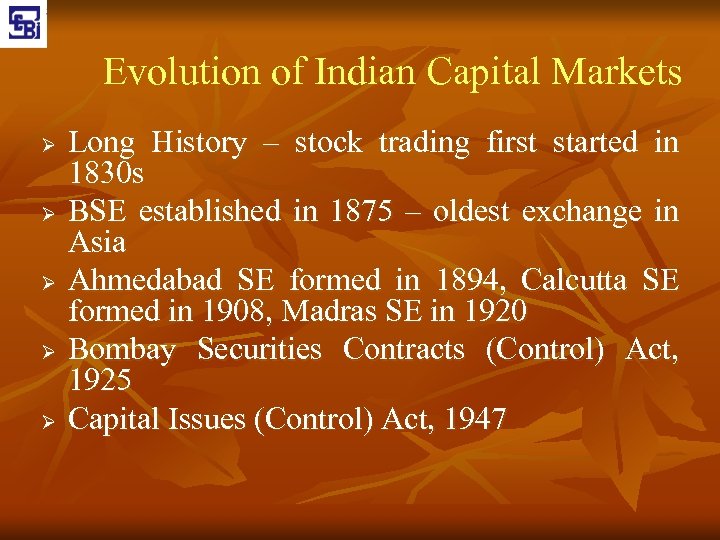 Evolution of Indian Capital Markets Ø Ø Ø Long History – stock trading first