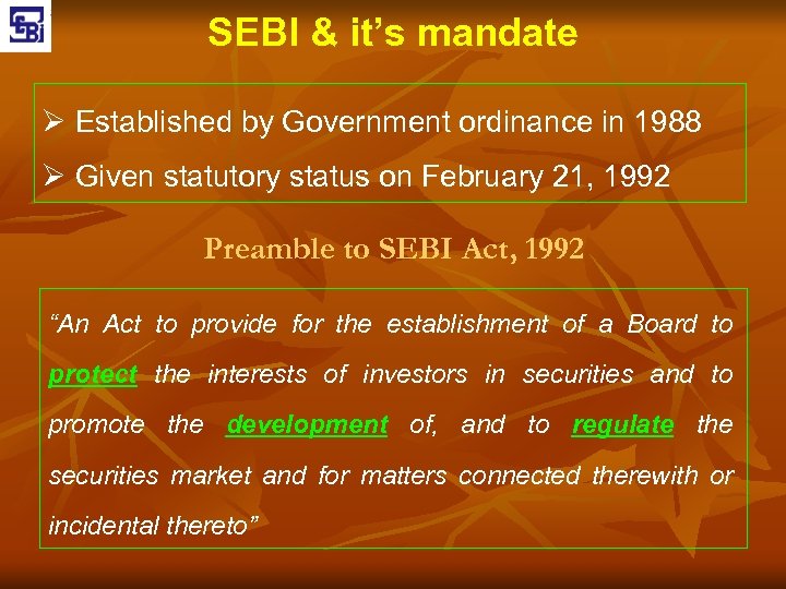 SEBI & it’s mandate Ø Established by Government ordinance in 1988 Ø Given statutory