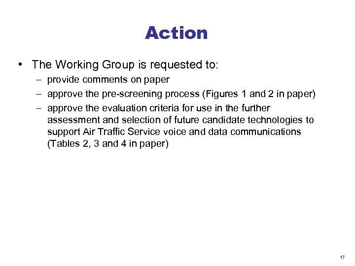 Action • The Working Group is requested to: – provide comments on paper –