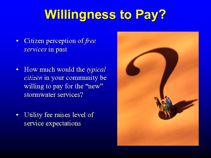 Willingness to Pay? • Citizen perception of free services in past • How much