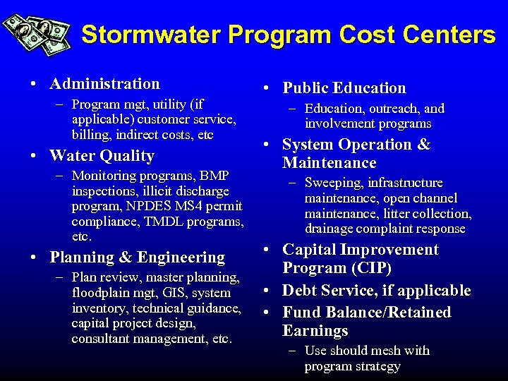 Stormwater Program Cost Centers • Administration – Program mgt, utility (if applicable) customer service,