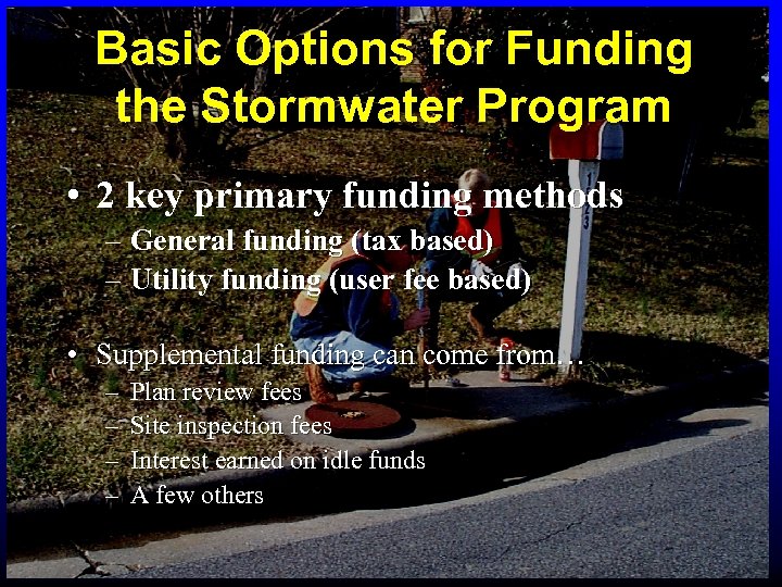 Basic Options for Funding the Stormwater Program • 2 key primary funding methods –