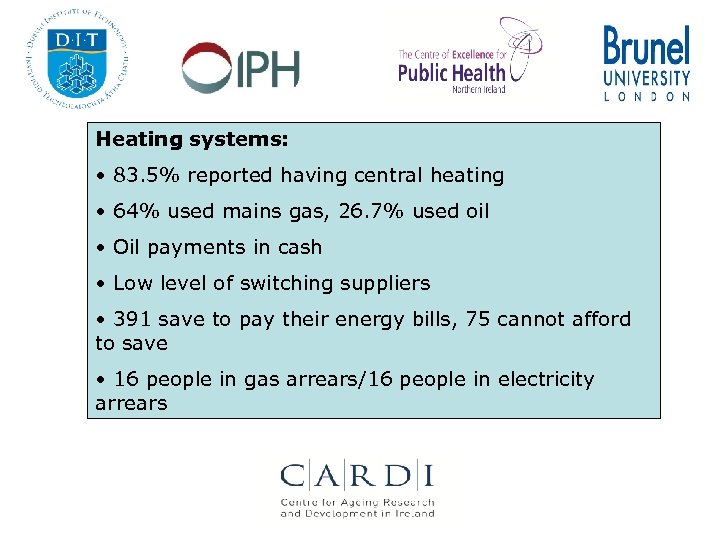 Heating systems: • 83. 5% reported having central heating • 64% used mains gas,