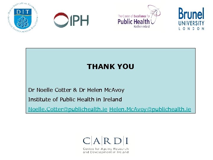 THANK YOU Dr Noelle Cotter & Dr Helen Mc. Avoy Institute of Public Health