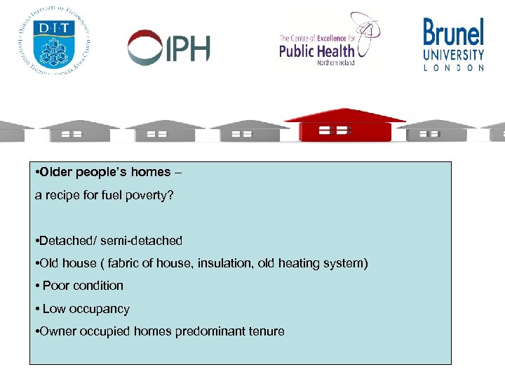  • Older people’s homes – a recipe for fuel poverty? • Detached/ semi-detached