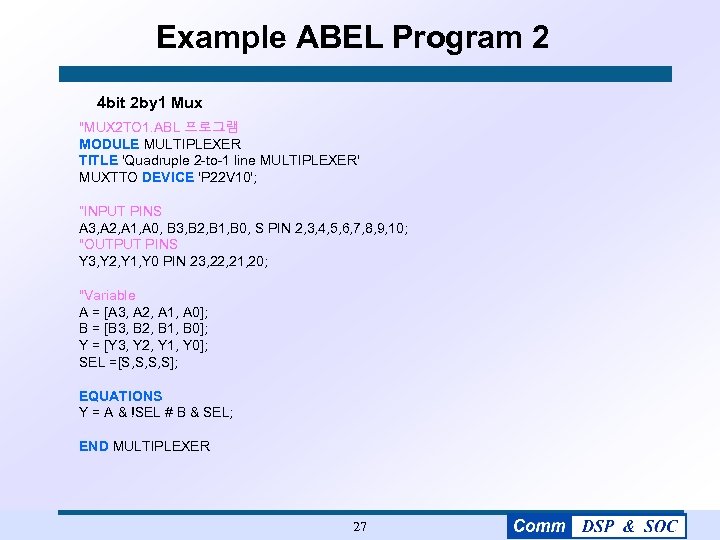 Example ABEL Program 2 4 bit 2 by 1 Mux "MUX 2 TO 1.