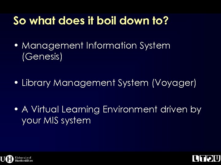 So what does it boil down to? • Management Information System (Genesis) • Library
