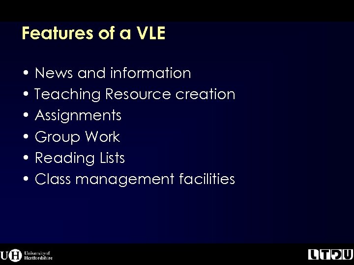 Features of a VLE • News and information • Teaching Resource creation • Assignments