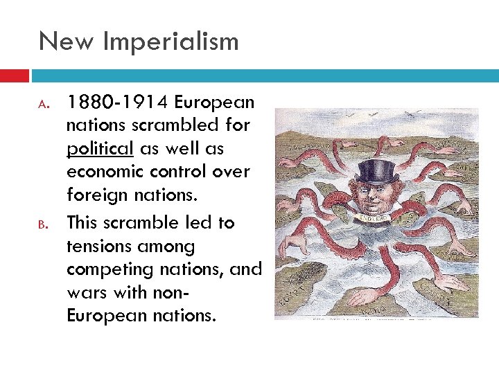 New Imperialism A. B. 1880 -1914 European nations scrambled for political as well as