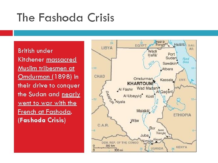 The Fashoda Crisis British under Kitchener massacred Muslim tribesmen at Omdurman (1898) in their