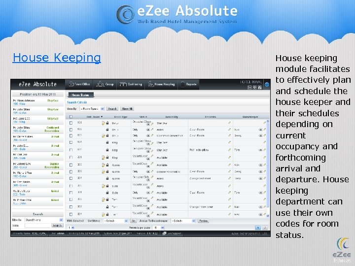 House Keeping House keeping module facilitates to effectively plan and schedule the house keeper