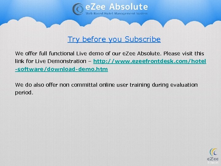 Try before you Subscribe We offer full functional Live demo of our e. Zee
